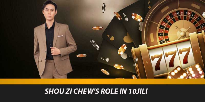 Shou Zi Chew's Role in 10jili